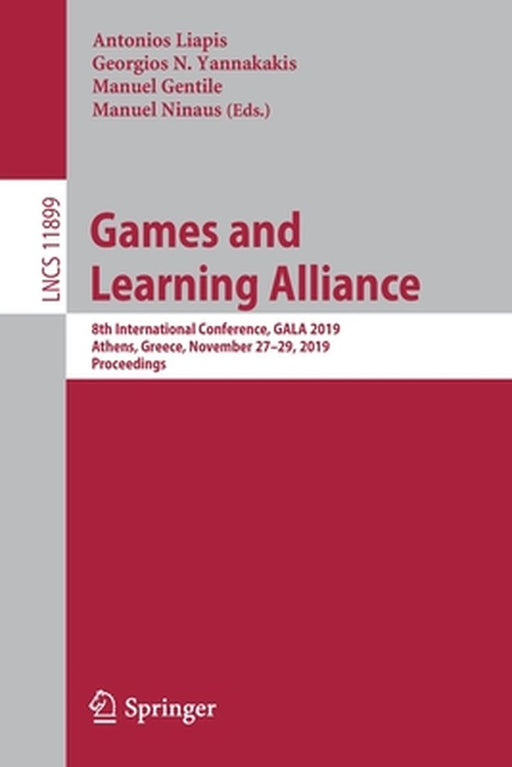 Games and Learning Alliance: 8th International Conference, Gala 2019, Athens, Greece, November 27-29, 2019, Proceedings by Antonios Liapis