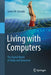 Living with Computers: The Digital World of Today and Tomorrow by James W. Cortada