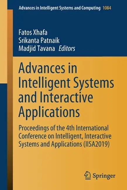 Advances in Intelligent Systems and Interactive Applications: Proceedings of the 4th International Conference on Intelligent, Interactive Systems and by Fatos Xhafa