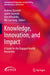 Knowledge Innovation and Impact: A Guide for the Engaged Health Researcher by Sixsmith