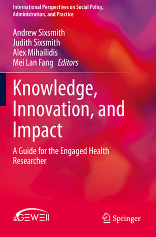 Knowledge Innovation and Impact: A Guide for the Engaged Health Researcher by Sixsmith