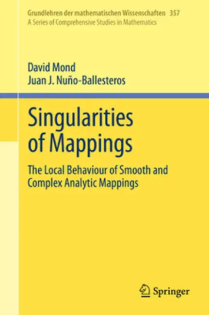 Singularities of Mappings The Local Behaviour of Smooth and Complex Analytic Mappings by Mond