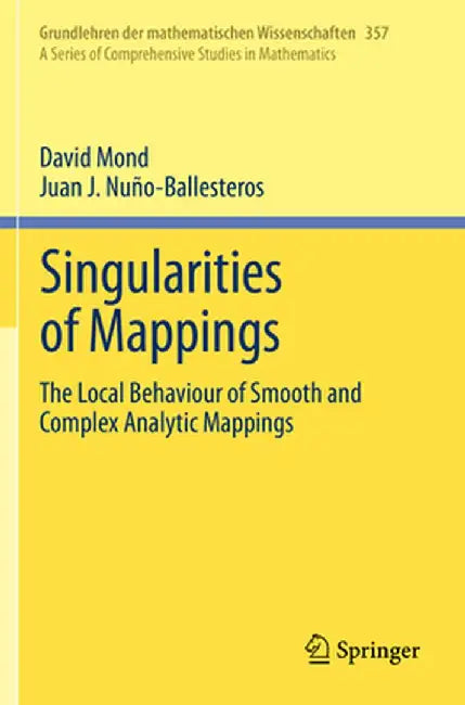 Singularities of Mappings: The Local Behaviour of Smooth and Complex Analytic Mappings by David Mond
