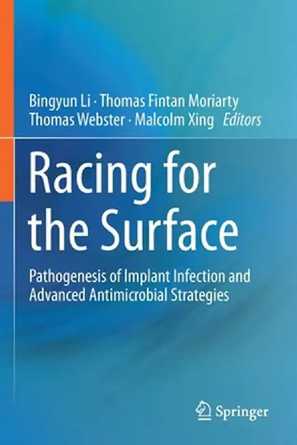 Racing for the Surface: Pathogenesis of Implant Infection and Advanced Antimicrobial Strategies by Bingyun Li