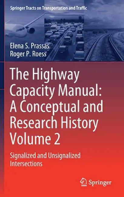 The Highway Capacity Manual: A Conceptual and Research History Volume 2: Signalized and Unsignalized Intersections by Elena S. Prassas