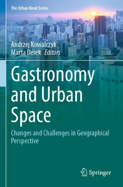 Gastronomy and Urban Space: Changes and Challenges in Geographical Perspective by Andrzej Kowalczyk