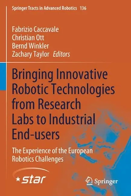 Bringing Innovative Robotic Technologies from Research Labs to Industrial End-Users: The Experience of the European Robotics Challenges by Fabrizio Caccavale