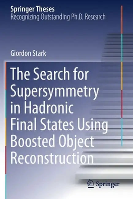 The Search for Supersymmetry in Hadronic Final States Using Boosted Object Reconstruction by Giordon Stark