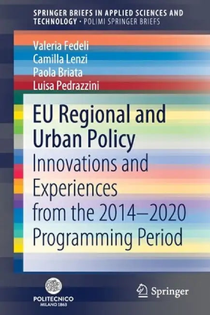 EU Regional and Urban Policy: Innovations and Experiences from the 2014-2020 Programming Period by Valeria Fedeli