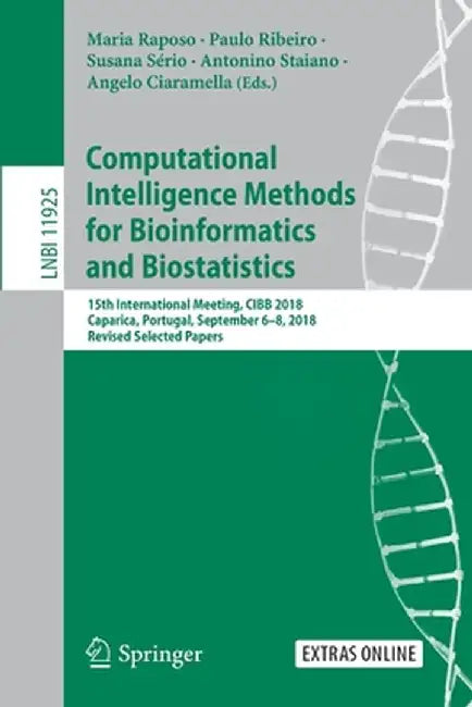 Computational Intelligence Methods for Bioinformatics and Biostatistics: 15th International Meeting, Cibb 2018, Caparica, Portugal, September 6-8, 201 by Maria Raposo