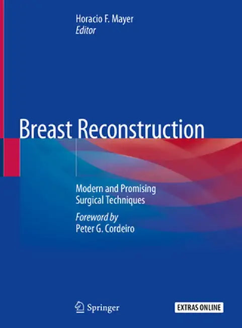 Breast Reconstruction: Modern and Promising Surgical Techniques by Horacio F. Mayer