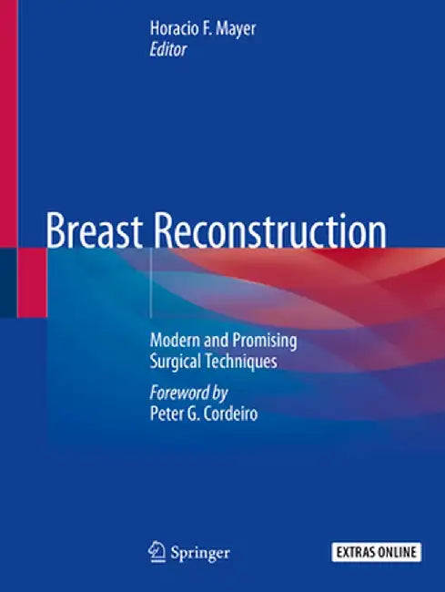 Breast Reconstruction: Modern and Promising Surgical Techniques by Horacio F. Mayer
