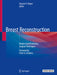 Breast Reconstruction: Modern and Promising Surgical Techniques by Horacio F. Mayer