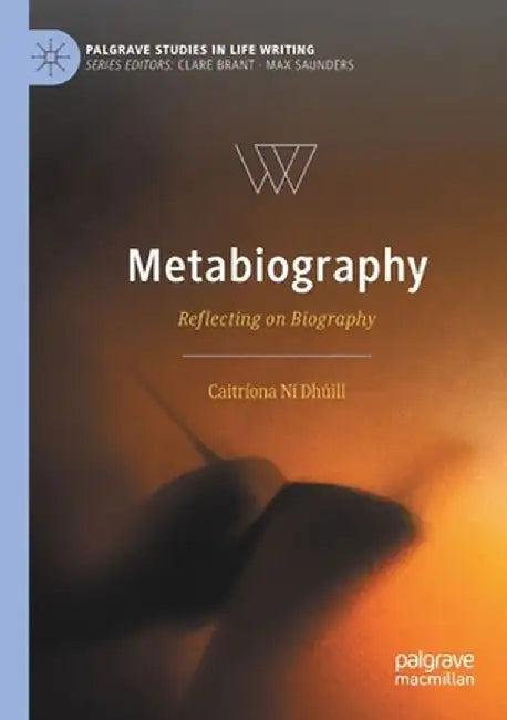 Metabiography: Reflecting on Biography by Caitríona Ní Dhúill