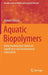 Aquatic Biopolymers: Understanding Their Industrial Significance and Environmental Implications by Ololade Olatunji