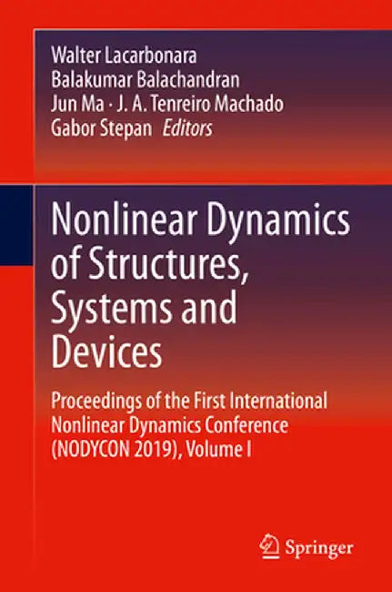 Nonlinear Dynamics of Structures, Systems and Devices: Proceedings of the First International Nonlinear Dynamics Conference (Nodycon 2019), Volume I by Walter Lacarbonara