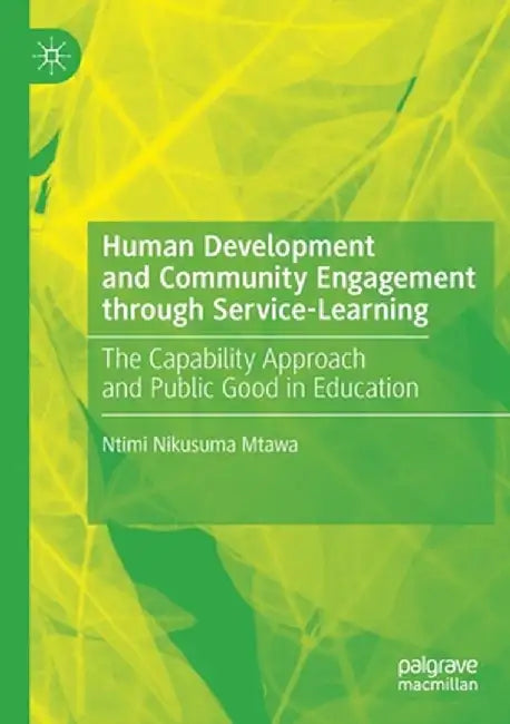 Human Development and Community Engagement Through Service-Learning: The Capability Approach and Public Good in Education by Ntimi Nikusuma Mtawa