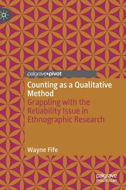 Counting as a Qualitative Method: Grappling with the Reliability Issue in Ethnographic Research by Wayne Fife