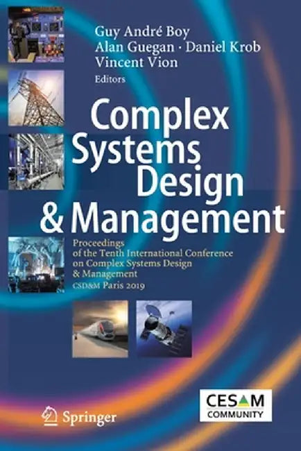 Complex Systems Design & Management: Proceedings of the Tenth International Conference on Complex Systems Design & Management, Csd&m Paris 2019 by Guy André Boy