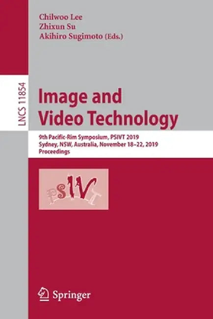Image and Video Technology: 9th Pacific-Rim Symposium, Psivt 2019, Sydney, Nsw, Australia, November 18-22, 2019, Proceedings by Chilwoo Lee