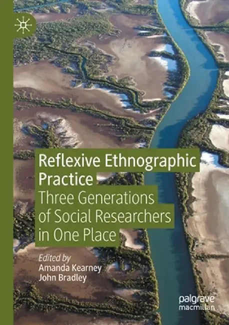 Reflexive Ethnographic Practice: Three Generations of Social Researchers in One Place by Amanda Kearney