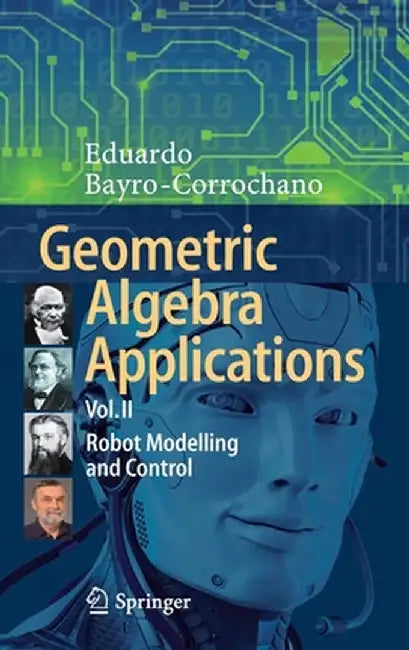 Geometric Algebra Applications Vol. II: Robot Modelling and Control by Eduardo Bayro-Corrochano