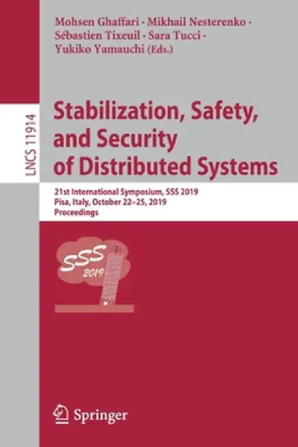 Stabilization, Safety, and Security of Distributed Systems: 21st International Symposium, SSS 2019, Pisa, Italy, October 22-25, 2019, Proceedings by Mohsen Ghaffari