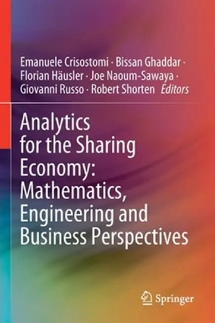 Analytics for the Sharing Economy: Mathematics, Engineering and Business Perspectives by Emanuele Crisostomi