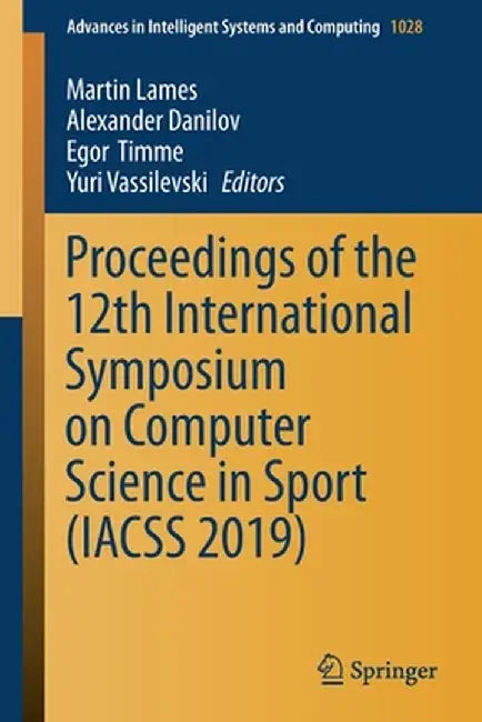 Proceedings of the 12th International Symposium on Computer Science in Sport (Iacss 2019) by Martin Lames