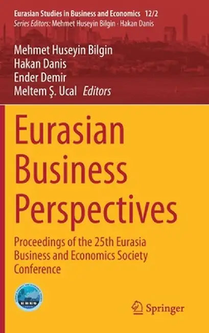 Eurasian Business Perspectives: Proceedings of the 25th Eurasia Business and Economics Society Conference by Mehmet Huseyin Bilgin