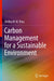 Carbon Management for a Sustainable Environment by Shelley W. W. Zhou