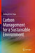 Carbon Management for a Sustainable Environment by Shelley W. W. Zhou