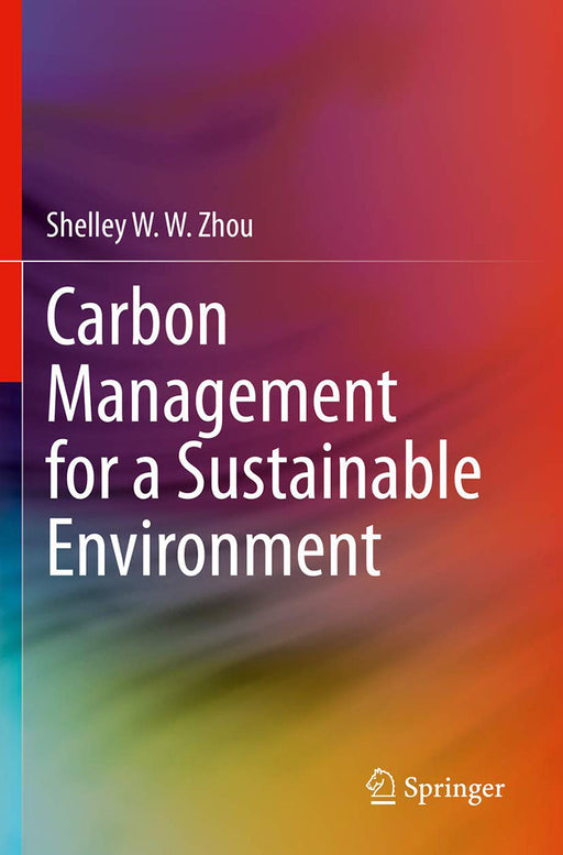 Carbon Management for a Sustainable Environment by Shelley W. W. Zhou