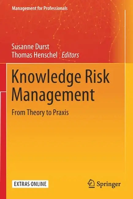 Knowledge Risk Management: From Theory to PRAXIS by Susanne Durst