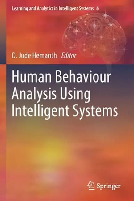 Human Behaviour Analysis Using Intelligent Systems by D. Jude Hemanth