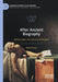 After Ancient Biography: Modern Types and Classical Archetypes by Robert Fraser