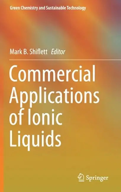 Commercial Applications of Ionic Liquids by Mark B. Shiflett
