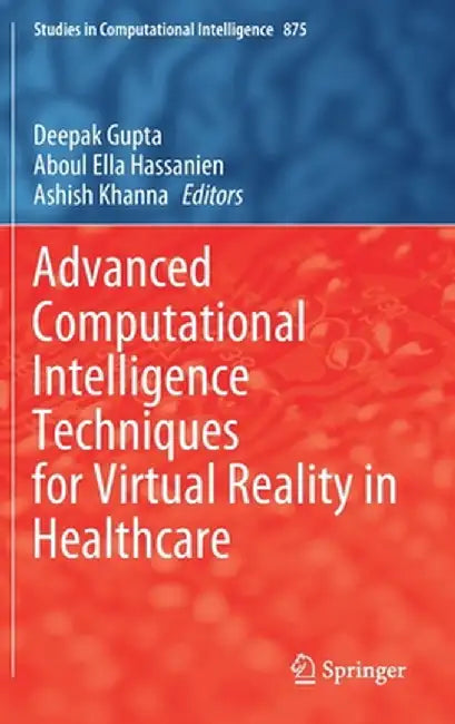 Advanced Computational Intelligence Techniques for Virtual Reality in Healthcare by Deepak Gupta