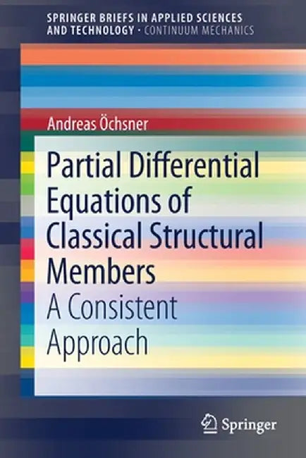 Partial Differential Equations of Classical Structural Members: A Consistent Approach by Andreas Öchsner