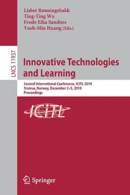 Innovative Technologies and Learning: Second International Conference, Icitl 2019, Tromsø, Norway, December 2-5, 2019, Proceedings by Lisbet Rønningsbakk