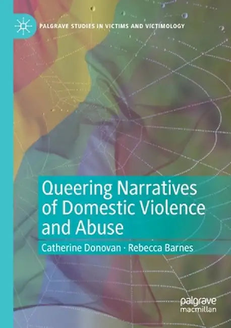 Queering Narratives of Domestic Violence and Abuse: Victims And/Or Perpetrators? by Catherine Donovan