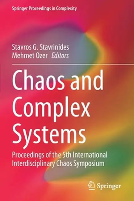 Chaos and Complex Systems: Proceedings of the 5th International Interdisciplinary Chaos Symposium by Stavros G. Stavrinides