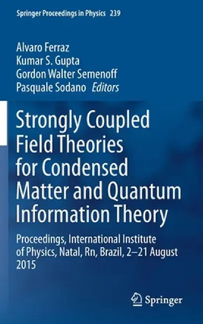 Strongly Coupled Field Theories for Condensed Matter and Quantum Information Theory: Proceedings, International Institute of Physics, Natal, Rn, Brazi by Alvaro Ferraz
