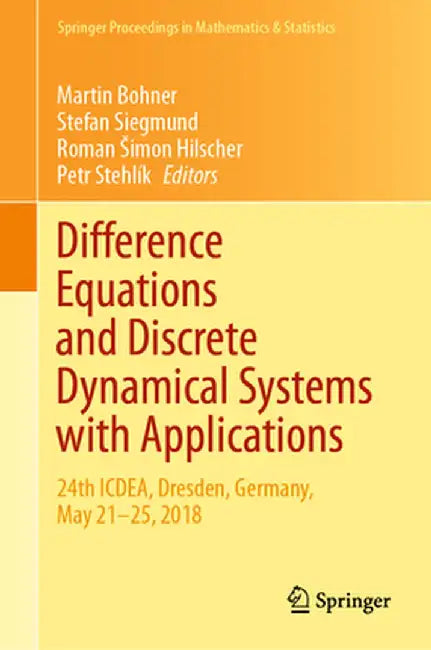 Difference Equations and Discrete Dynamical Systems with Applications: 24th Icdea, Dresden, Germany, May 21-25, 2018 by Martin Bohner