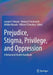 Prejudice, Stigma, Privilege, and Oppression: A Behavioral Health Handbook by Lorraine T. Benuto