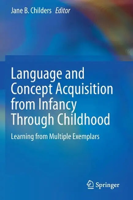 Language and Concept Acquisition from Infancy Through Childhood: Learning from Multiple Exemplars by Jane B. Childers