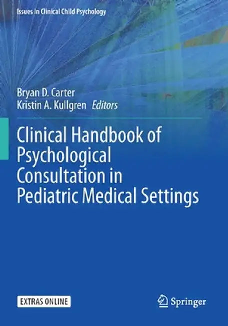 Clinical Handbook of Psychological Consultation in Pediatric Medical Settings by Bryan D. Carter