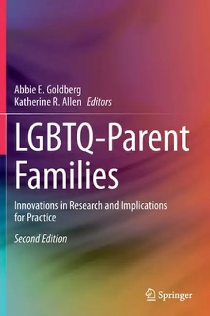 Lgbtq-Parent Families: Innovations in Research and Implications for Practice by Abbie E. Goldberg