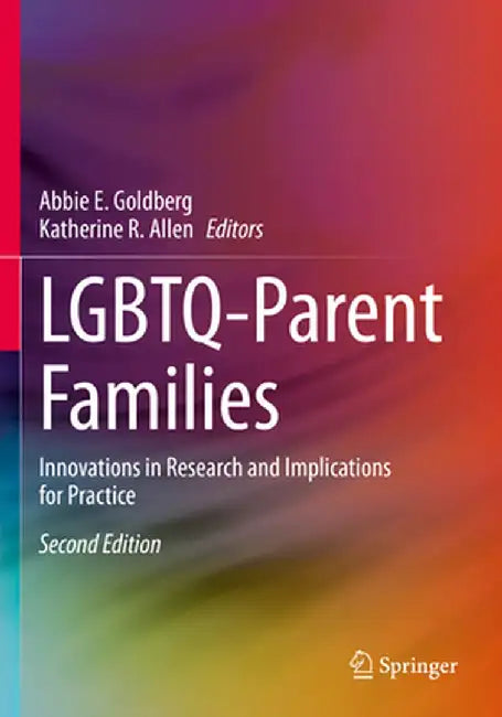 Lgbtq-Parent Families: Innovations in Research and Implications for Practice by Abbie E. Goldberg