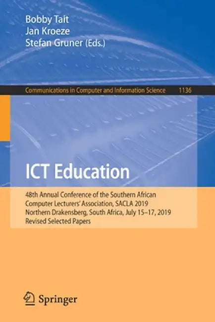 ICT Education: 48th Annual Conference of the Southern African Computer Lecturers' Association, Sacla 2019, Northern Drakensberg, Sout by Bobby Tait